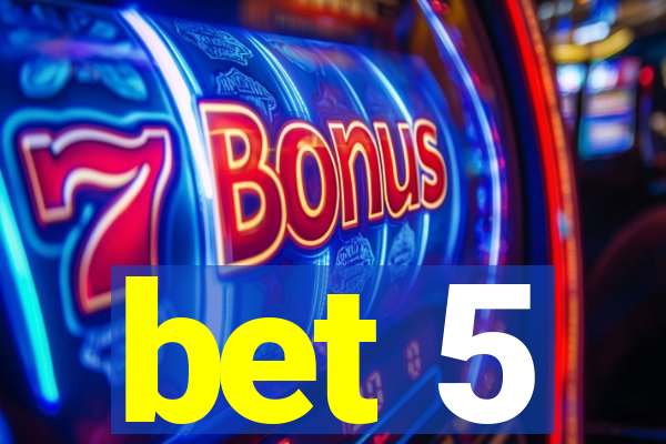 bet 5